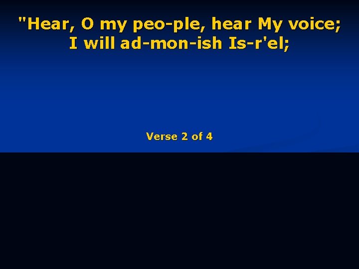 "Hear, O my peo-ple, hear My voice; I will ad-mon-ish Is-r'el; Verse 2 of