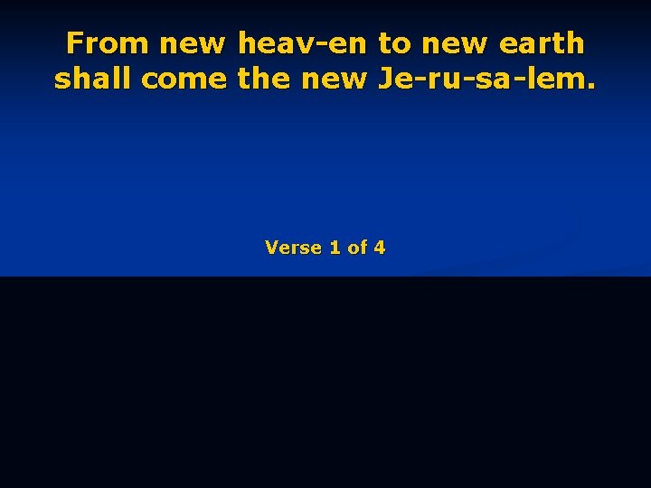 From new heav-en to new earth shall come the new Je-ru-sa-lem. Verse 1 of