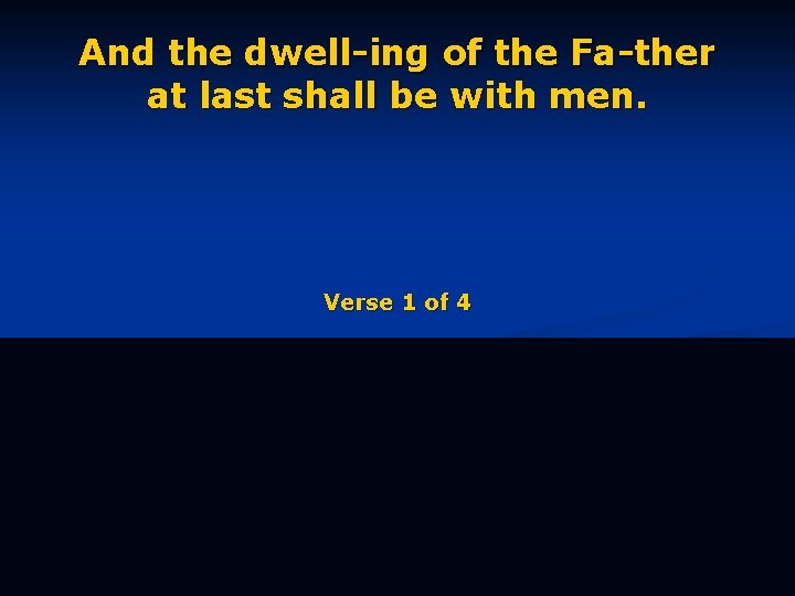And the dwell-ing of the Fa-ther at last shall be with men. Verse 1