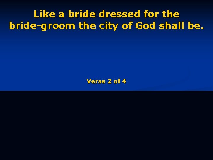 Like a bride dressed for the bride-groom the city of God shall be. Verse