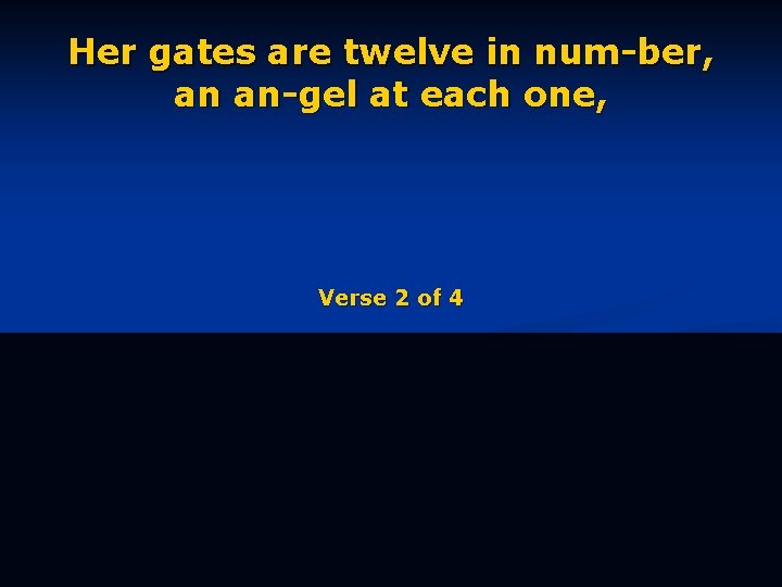 Her gates are twelve in num-ber, an an-gel at each one, Verse 2 of