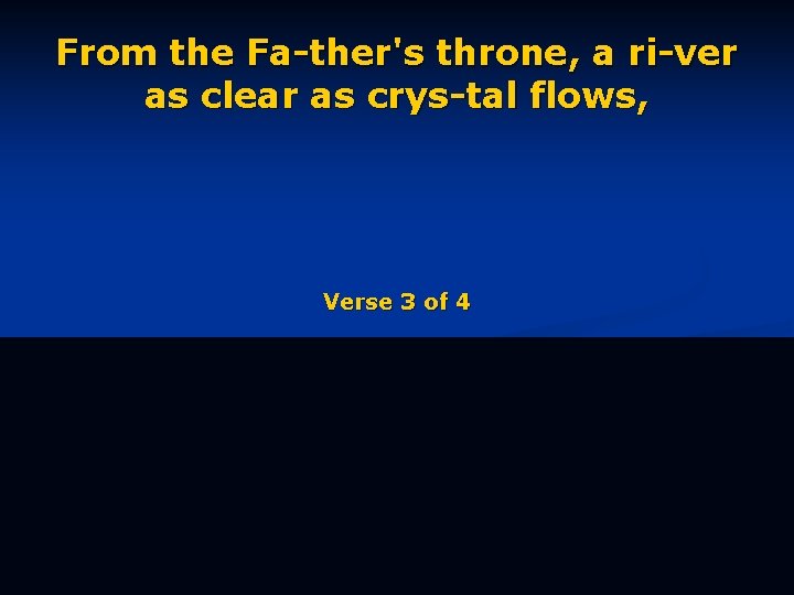 From the Fa-ther's throne, a ri-ver as clear as crys-tal flows, Verse 3 of