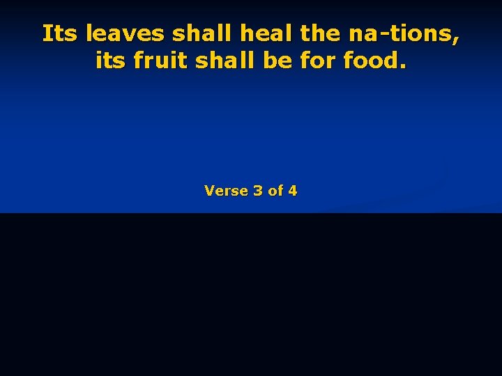 Its leaves shall heal the na-tions, its fruit shall be for food. Verse 3