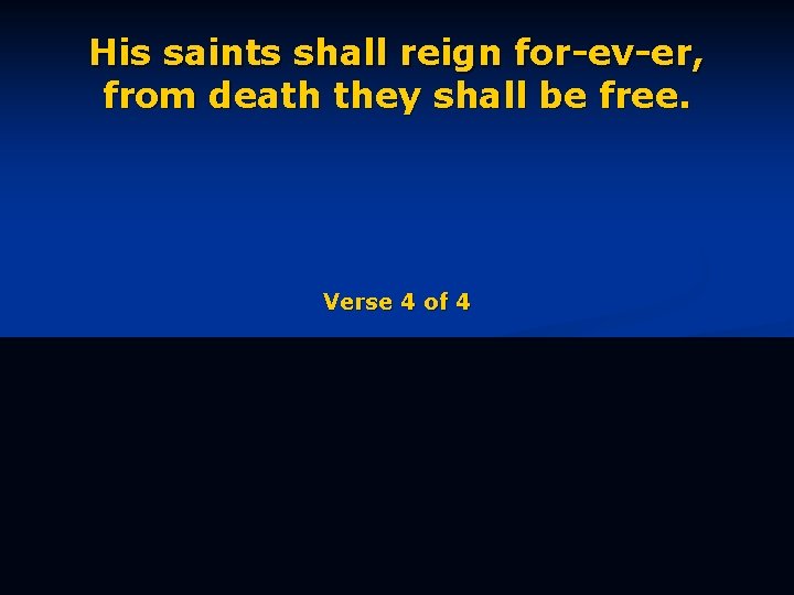 His saints shall reign for-ev-er, from death they shall be free. Verse 4 of