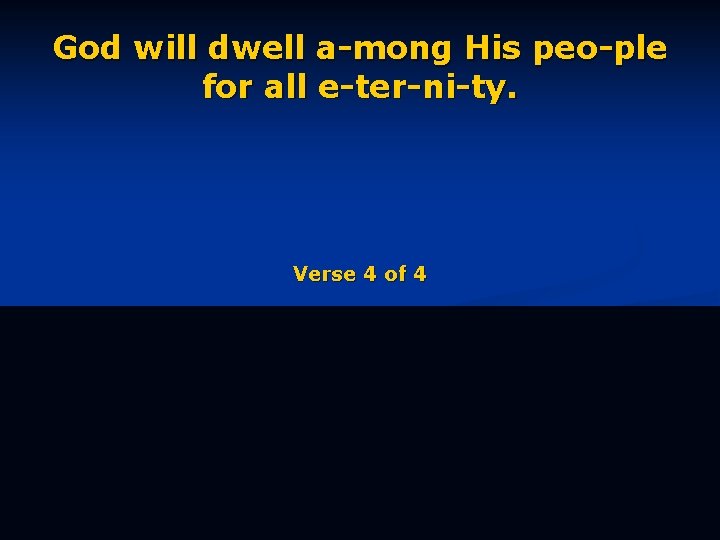 God will dwell a-mong His peo-ple for all e-ter-ni-ty. Verse 4 of 4 