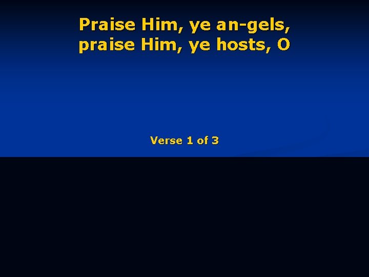 Praise Him, ye an-gels, praise Him, ye hosts, O Verse 1 of 3 