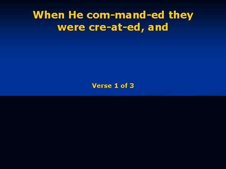 When He com-mand-ed they were cre-at-ed, and Verse 1 of 3 