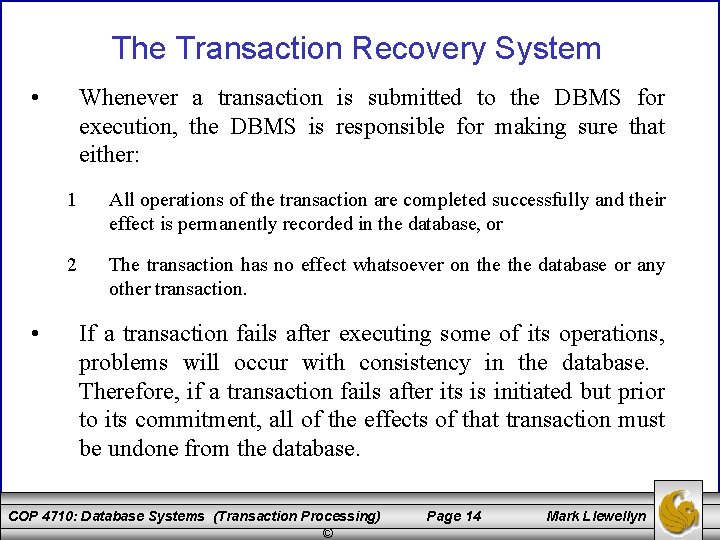 The Transaction Recovery System • • Whenever a transaction is submitted to the DBMS