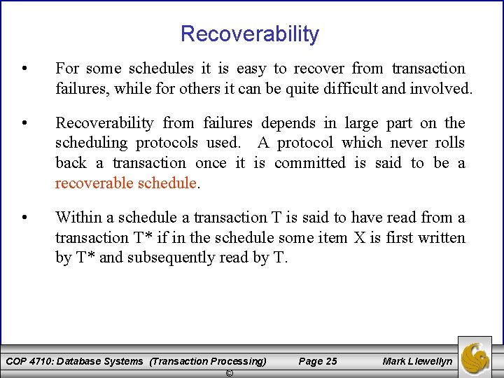 Recoverability • For some schedules it is easy to recover from transaction failures, while