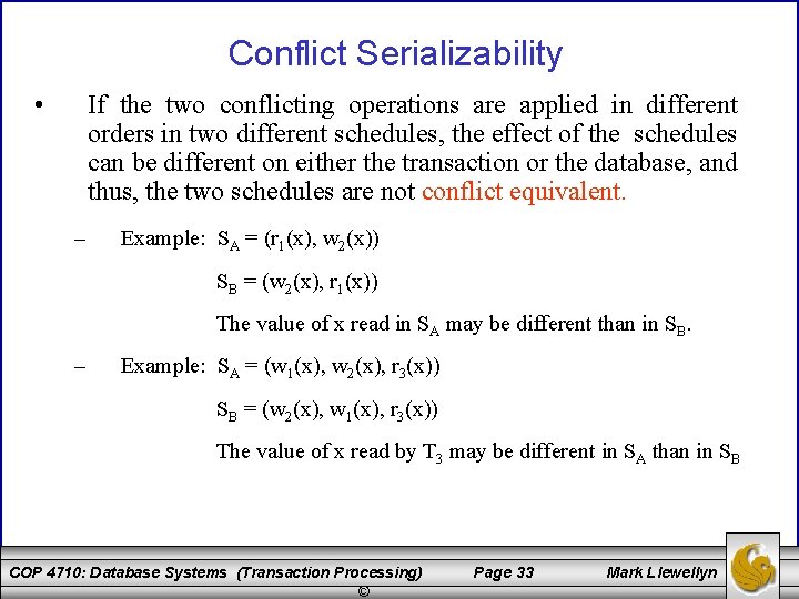 Conflict Serializability • If the two conflicting operations are applied in different orders in