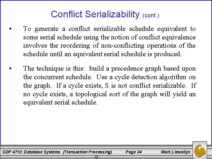 Conflict Serializability (cont. ) • To generate a conflict serializable schedule equivalent to some