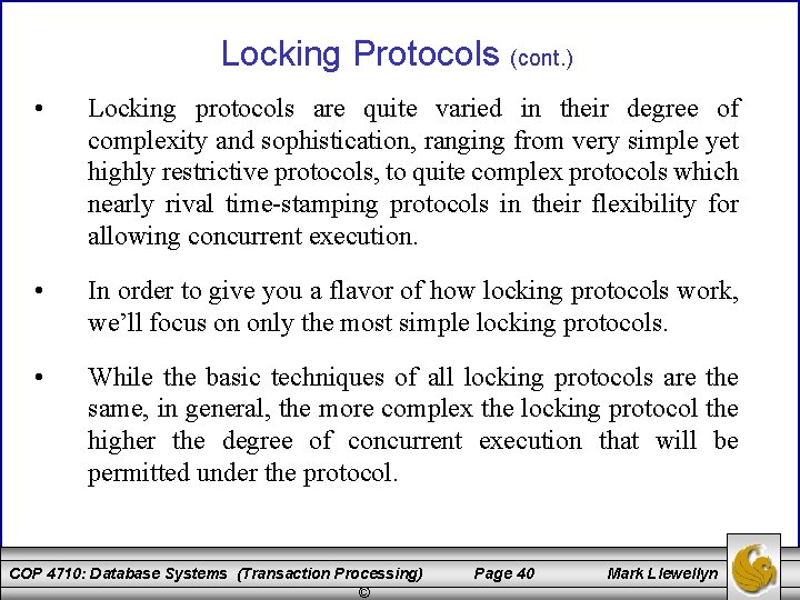 Locking Protocols (cont. ) • Locking protocols are quite varied in their degree of