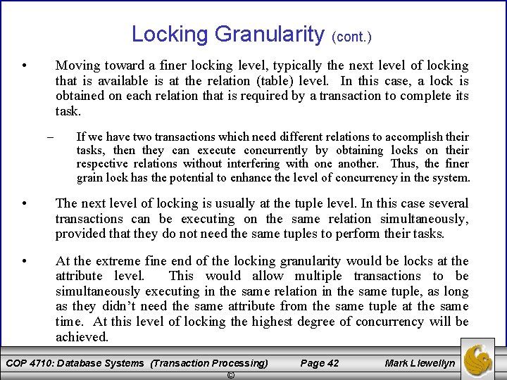 Locking Granularity (cont. ) • Moving toward a finer locking level, typically the next