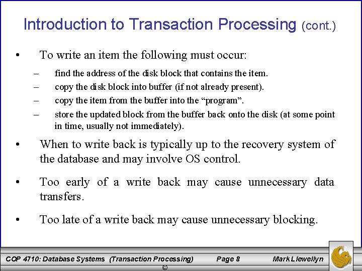 Introduction to Transaction Processing (cont. ) • To write an item the following must