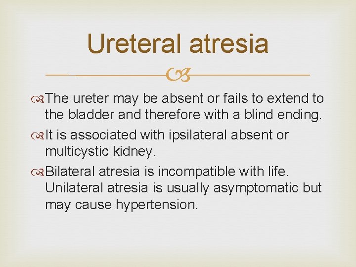 Ureteral atresia The ureter may be absent or fails to extend to the bladder