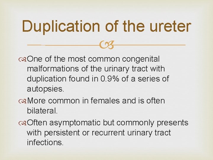 Duplication of the ureter One of the most common congenital malformations of the urinary