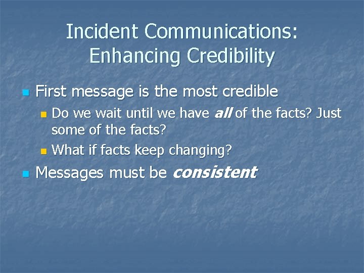 Incident Communications: Enhancing Credibility n First message is the most credible Do we wait Incident Communications: Enhancing Credibility n First message is the most credible Do we wait