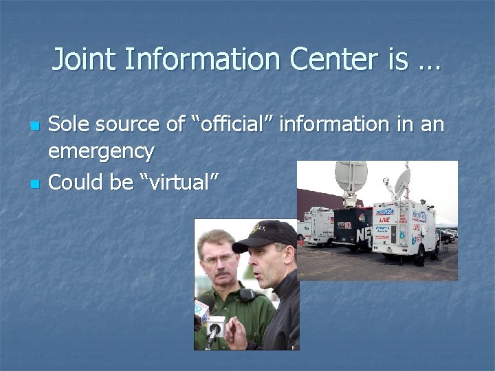 Joint Information Center is … n n Sole source of “official” information in an