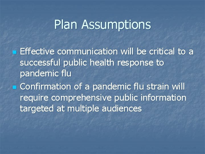 Plan Assumptions n n Effective communication will be critical to a successful public health