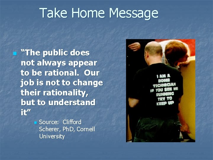 Take Home Message n “The public does not always appear to be rational. Our