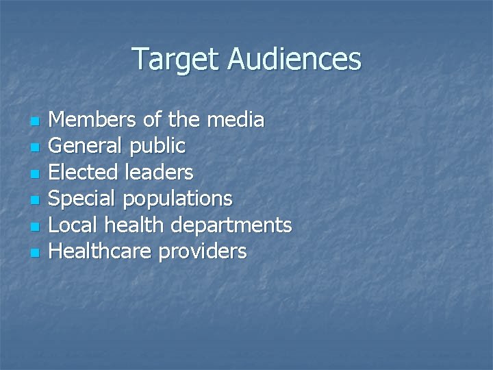 Target Audiences n n n Members of the media General public Elected leaders Special