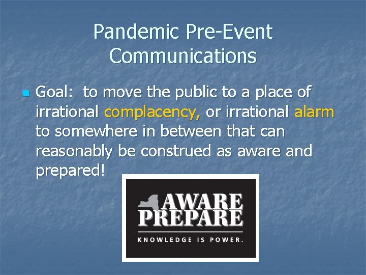 Pandemic Pre-Event Communications n Goal: to move the public to a place of irrational