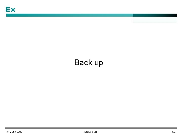 Ex Back up 11 / 25 / 2008 Kentaro Miki 50 