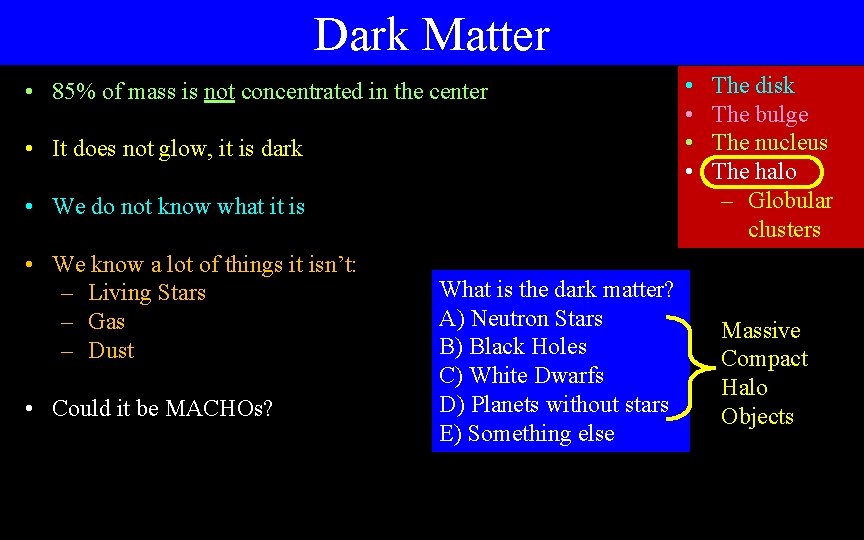 Dark Matter • 85% of mass is not concentrated in the center • It