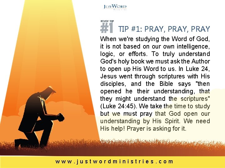 TIP #1: PRAY, PRAY When we're studying the Word of God, it is not