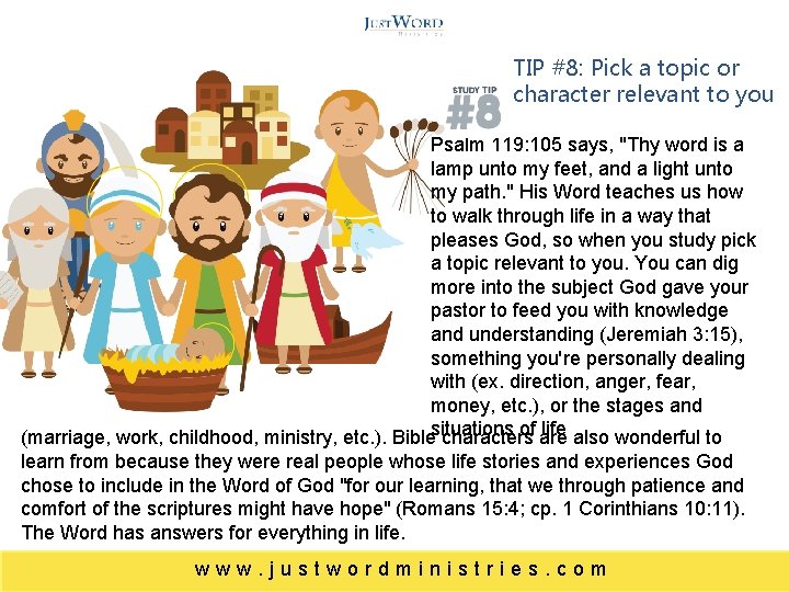 TIP #8: Pick a topic or character relevant to you Psalm 119: 105 says,