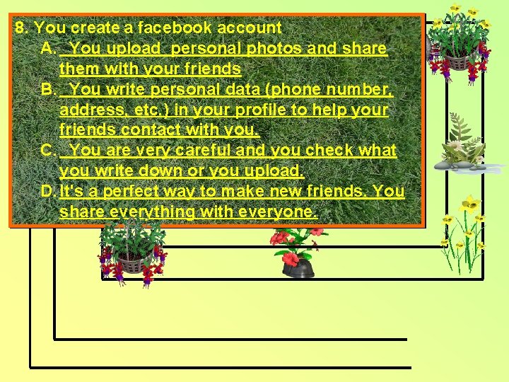 8. You create a facebook account A. You upload personal photos and share them