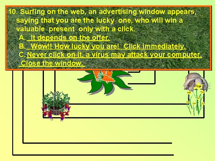 10. Surfing on the web, an advertising window appears, saying that you are the