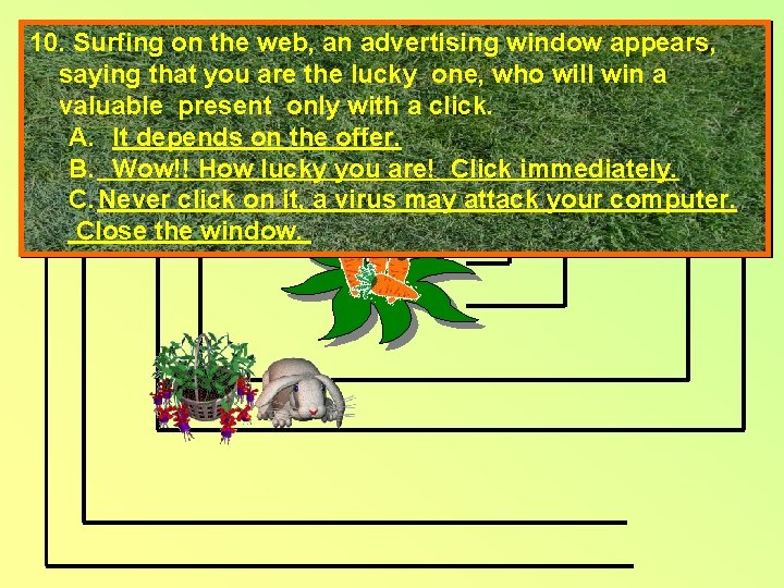 10. Surfing on the web, an advertising window appears, saying that you are the