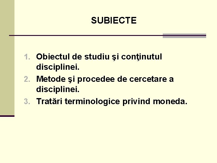 SUBIECTE 1. Obiectul de studiu şi conţinutul disciplinei. 2. Metode şi procedee de cercetare