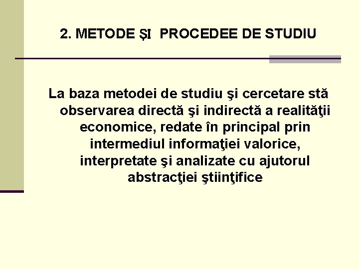 2. METODE ŞI PROCEDEE DE STUDIU La baza metodei de studiu şi cercetare stă