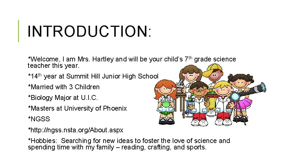 INTRODUCTION: *Welcome, I am Mrs. Hartley and will be your child’s 7 th grade