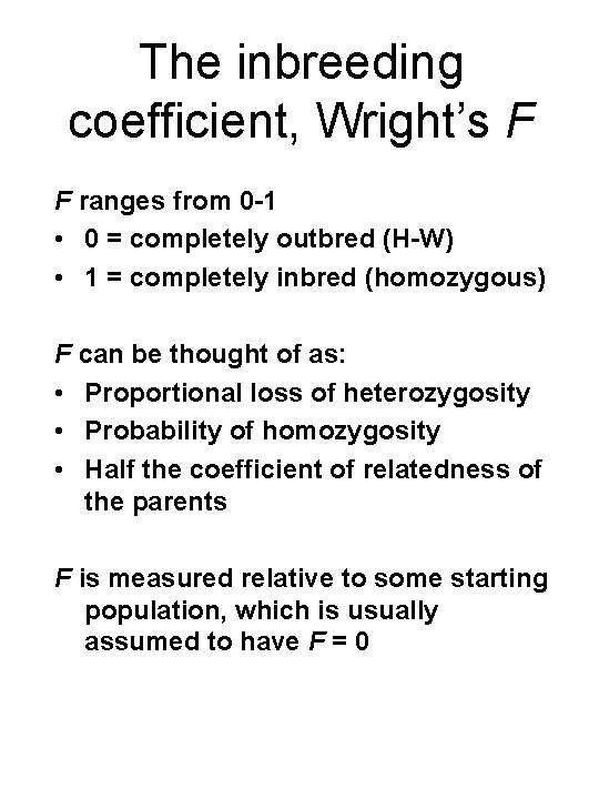 The inbreeding coefficient, Wright’s F F ranges from 0 -1 • 0 = completely
