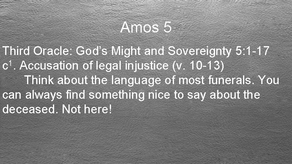 Amos 5 Third Oracle: God’s Might and Sovereignty 5: 1 -17 c 1. Accusation