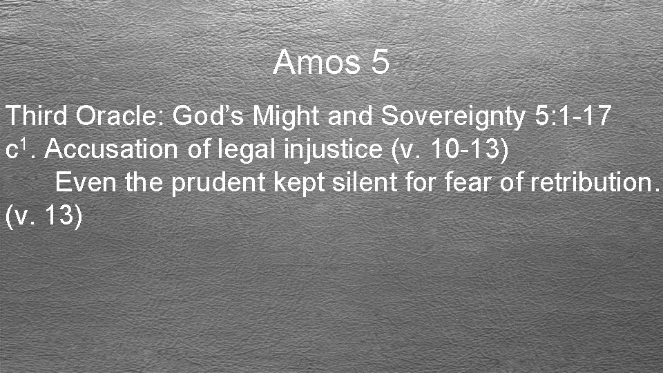 Amos 5 Third Oracle: God’s Might and Sovereignty 5: 1 -17 c 1. Accusation