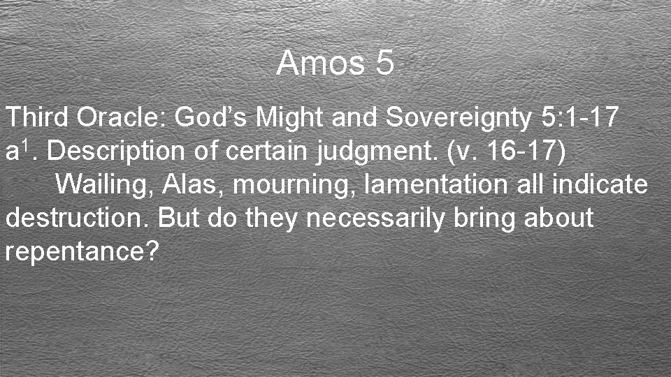 Amos 5 Third Oracle: God’s Might and Sovereignty 5: 1 -17 a 1. Description