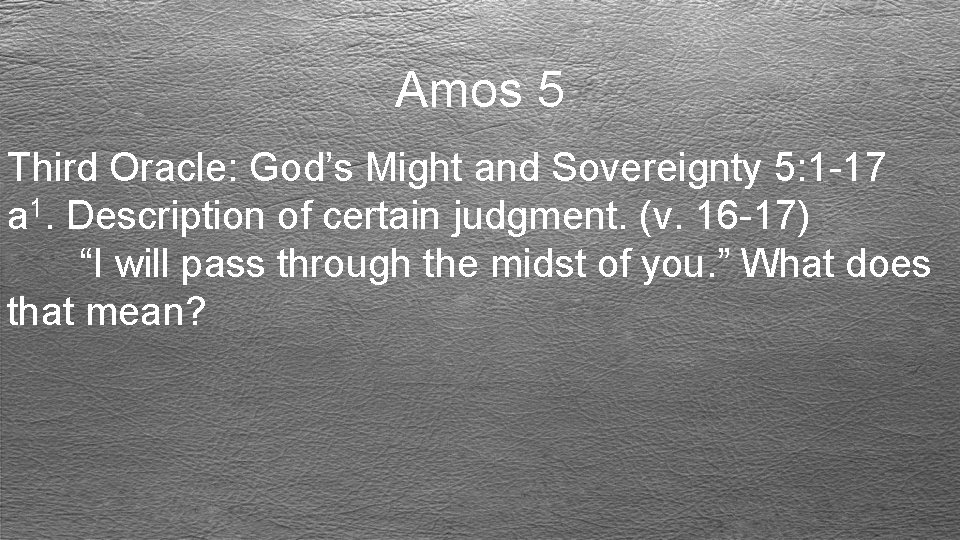 Amos 5 Third Oracle: God’s Might and Sovereignty 5: 1 -17 a 1. Description