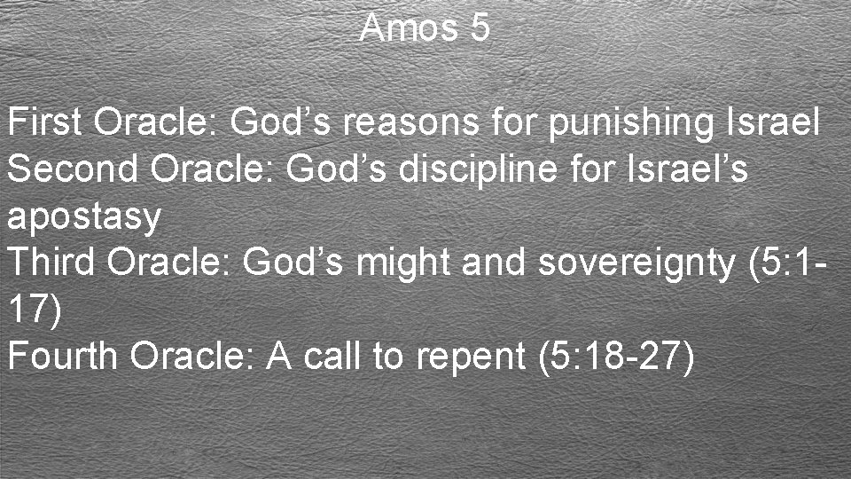 Amos 5 First Oracle: God’s reasons for punishing Israel Second Oracle: God’s discipline for