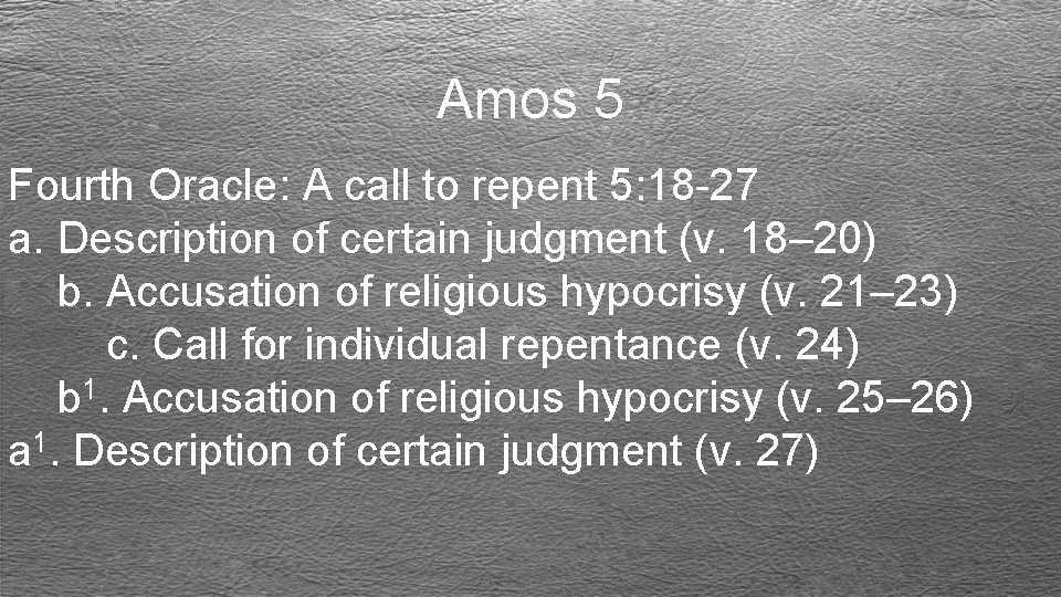 Amos 5 Fourth Oracle: A call to repent 5: 18 -27 a. Description of