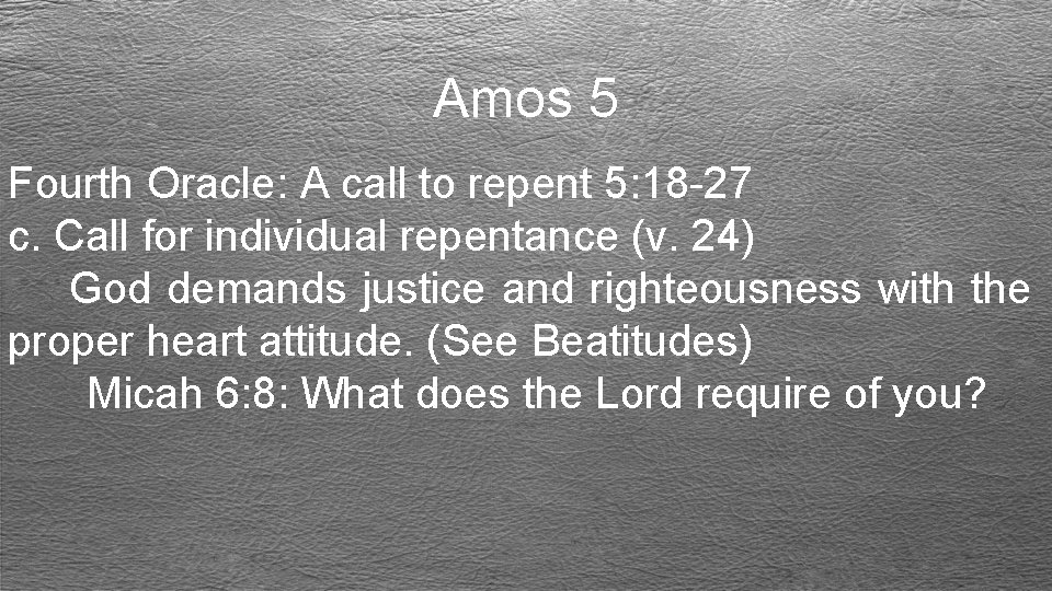 Amos 5 Fourth Oracle: A call to repent 5: 18 -27 c. Call for