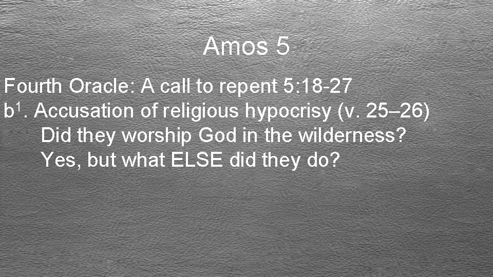 Amos 5 Fourth Oracle: A call to repent 5: 18 -27 b 1. Accusation