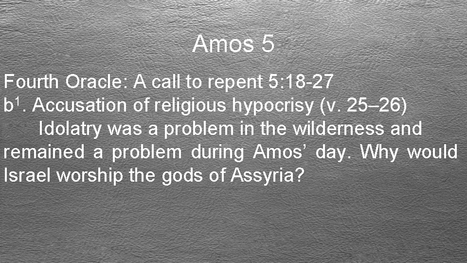 Amos 5 Fourth Oracle: A call to repent 5: 18 -27 b 1. Accusation