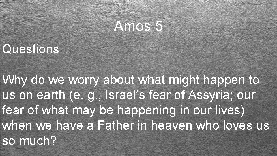 Amos 5 Questions Why do we worry about what might happen to us on