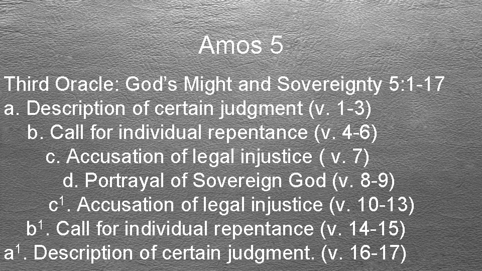 Amos 5 Third Oracle: God’s Might and Sovereignty 5: 1 -17 a. Description of