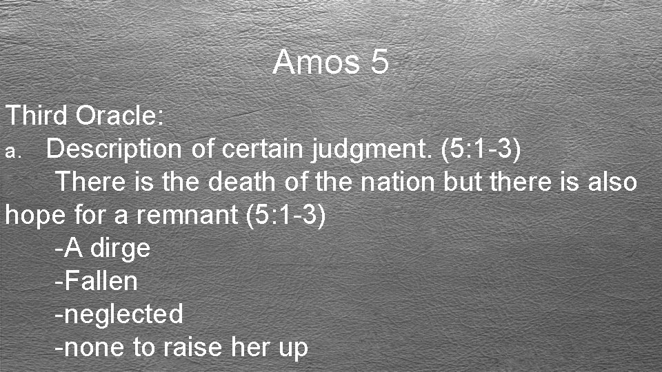 Amos 5 Third Oracle: a. Description of certain judgment. (5: 1 -3) There is