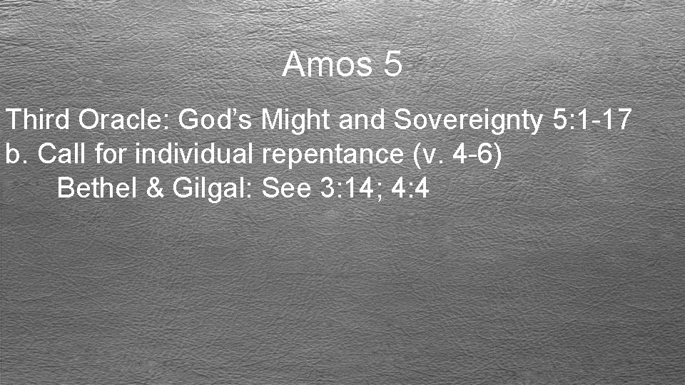 Amos 5 Third Oracle: God’s Might and Sovereignty 5: 1 -17 b. Call for